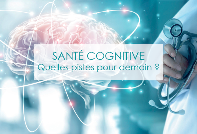 Santé cognitive: quelles pistes pour demain?